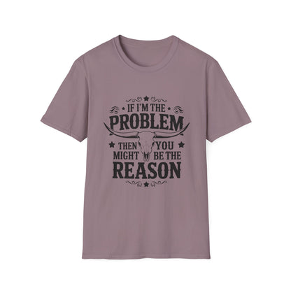 Funny Unisex T-Shirt: If I'm the Problem, You Might Be the Reason, Casual Tee, Gift for Friends, Humorous Apparel, Birthday Present, [...] - To Be Designs