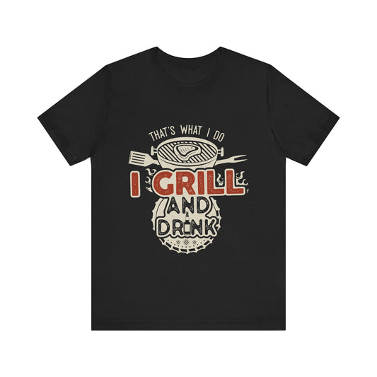 I Grill and Drink - Unisex Jersey Short Sleeve Tee - To Be Designs